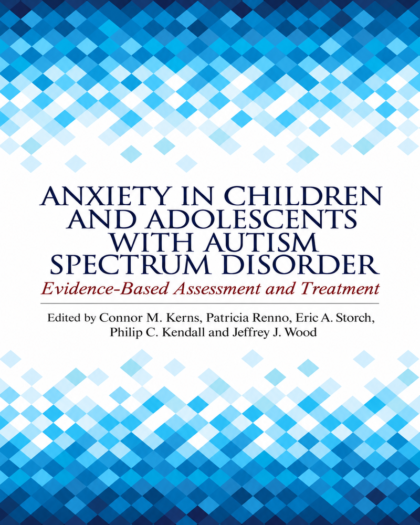 Anxiety in Children and Adolescents with Autism Spectrum Disorder: Evidence-Based Assessment and Treatment