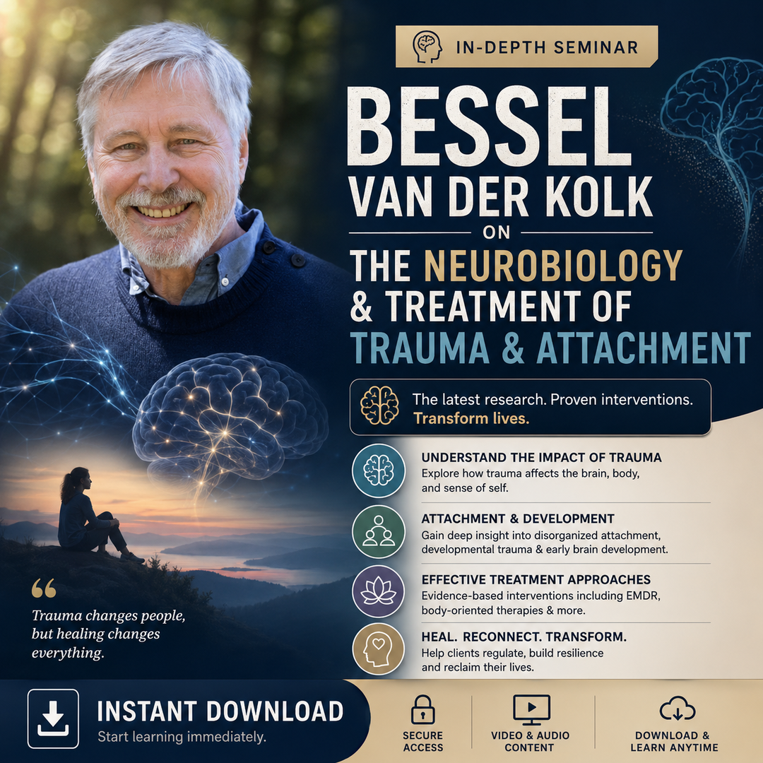 Bessel van der Kolk on the Neurobiology and Treatment of Trauma and Attachment