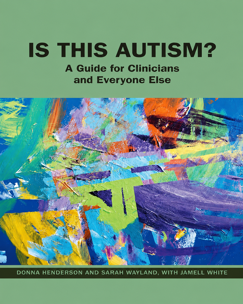 Is This Autism?: A Guide for Clinicians and Everyone Else