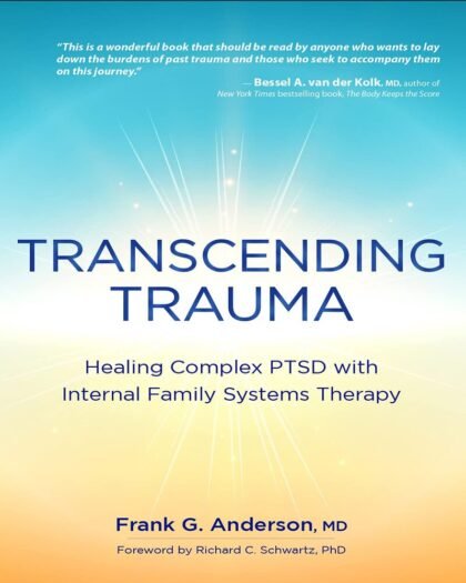 Transcending Trauma: Healing Complex PTSD with Internal Family Systems