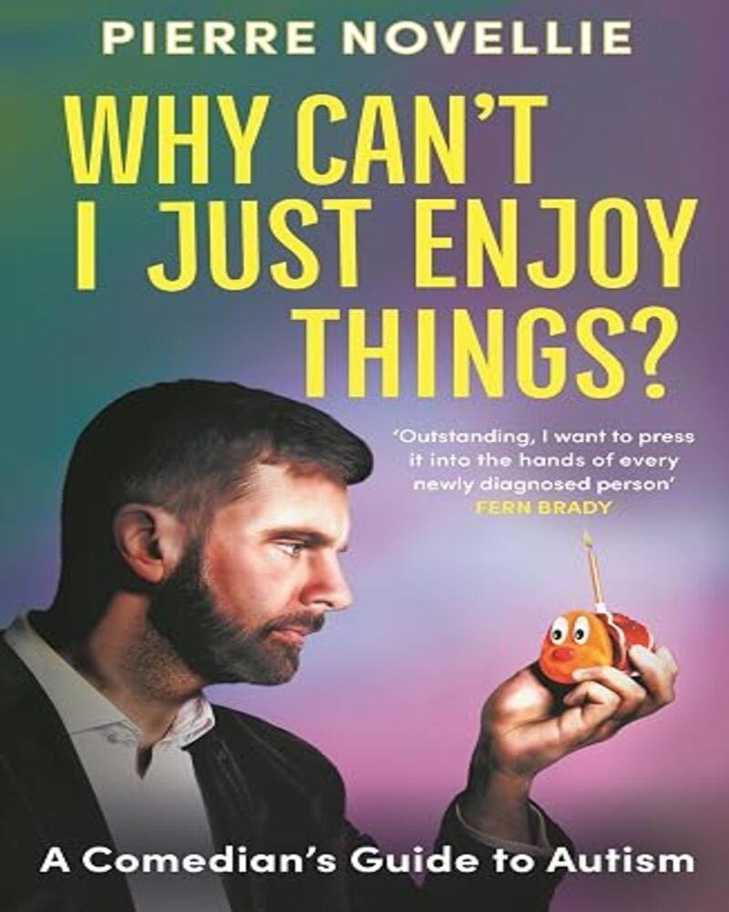 Why Can't I Just Enjoy Things?: A Comedian's Guide to Autism